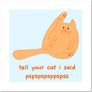 tell your cat i said pspspspsp Posters and Art